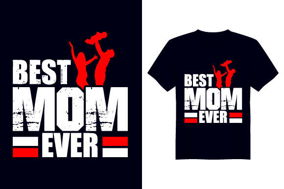 Best Mom Ever Mother T Shirt Design: Graphics & Print Templates