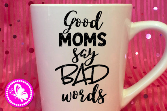 Good Moms Say Bad Words Humor Quote Art