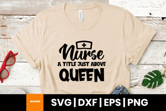 Nurse a Title Just Above Queen Quote: Graphics & Print Templates