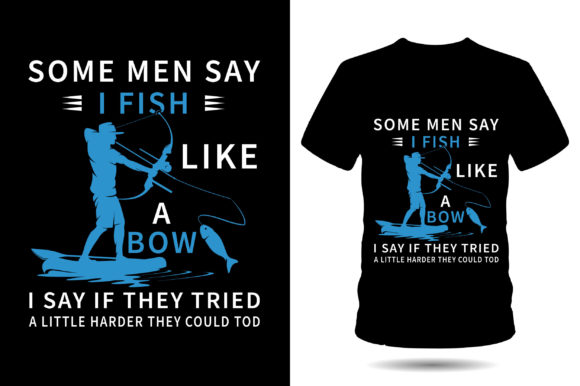 Some Man Say I Fish Like Fishing Tshirt